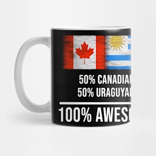 50% Canadian 50% Uraguyan 100% Awesome - Gift for Uraguyan Heritage From Uruguay Mug